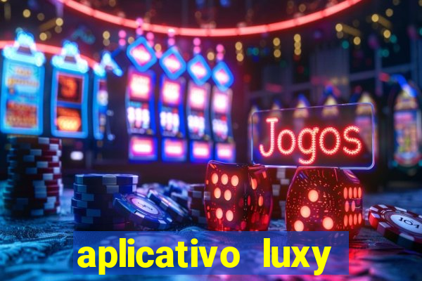 aplicativo luxy como funciona